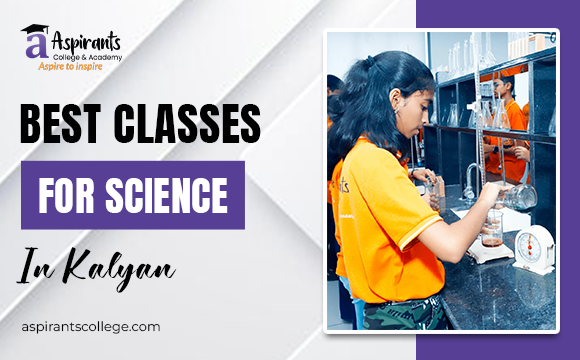 Best Classes for Science in Kalyan: What Makes a Coaching Institute Truly Effective?