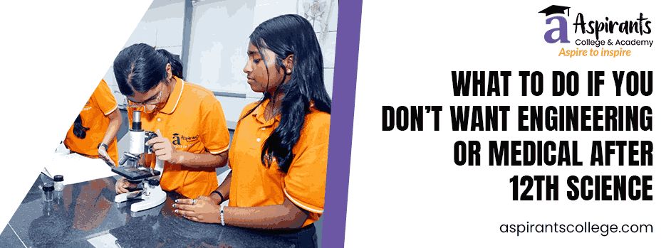 What to Do If You Don’t Want Engineering or Medical After 12th Science