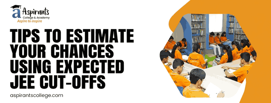 Tips to Estimate Your Chances Using Expected JEE Cut-Offs