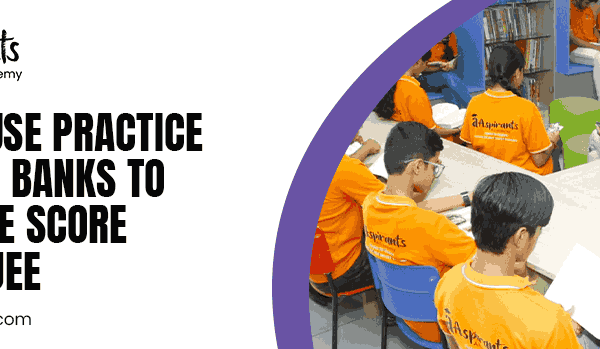 How to Use Practice Question Banks to Maximise Score in NEET/JEE