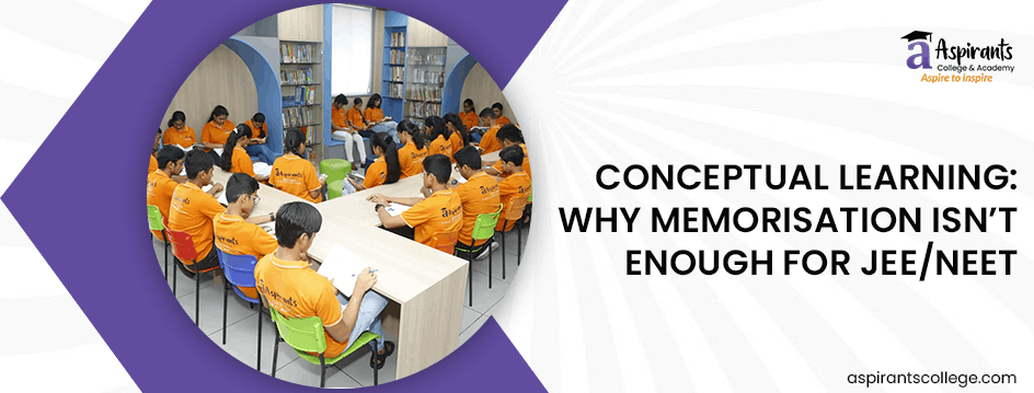 Conceptual Learning: Why Memorisation Isn’t Enough for JEE/NEET