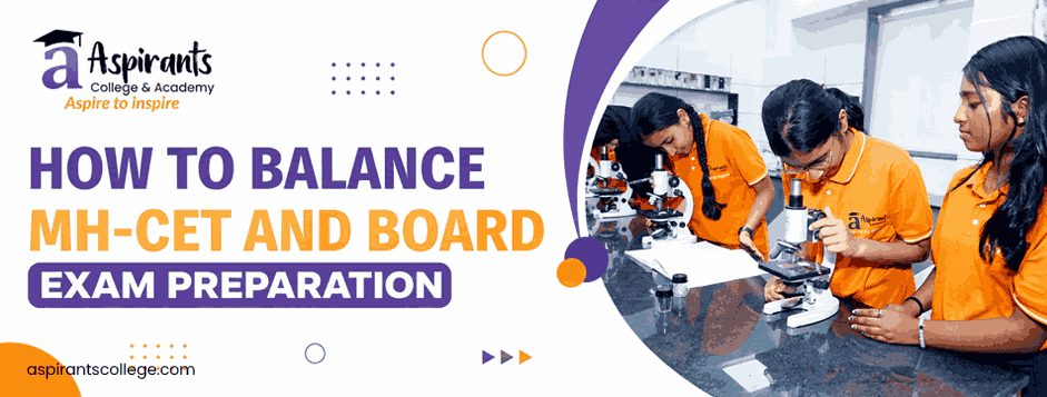 How to Balance MH-CET and Board Exam Preparation