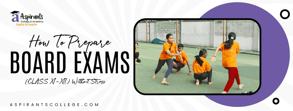 How to Prepare for Board Exams (Class XI-XII) Without Stress