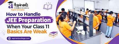 How to Handle JEE Preparation When Your Class 11 Basics Are Weak